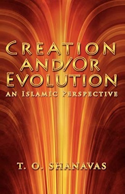 Evolution and /Or Creation: An Islami..., Shanavas, T O