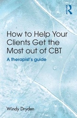 How to Help Your Clients Get the Most Out of CBT: A therapist's guide by Windy D