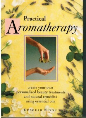 Practical Aromatherapy By Deborah Nixon