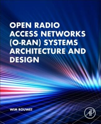 Open Radio Access Networks O-ran Systems Architecture and Design, Paperback b...