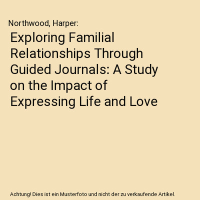 Exploring Familial Relationships Through Guided Journals: A Study on the Impact 