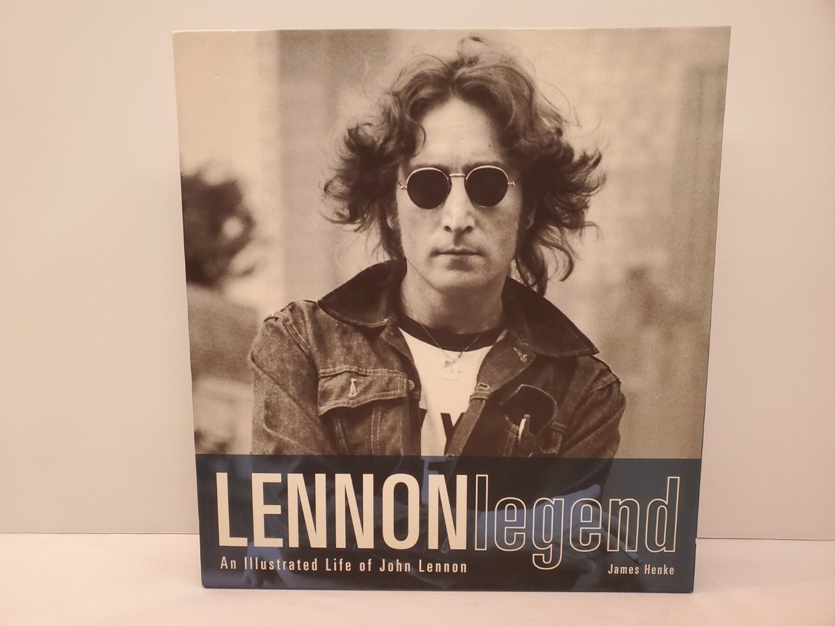 Lennon Legend : An Illustrated Life of John Lennon by James Henke