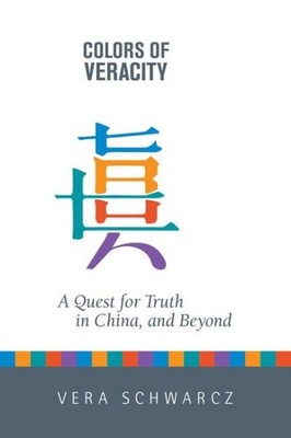 Colors of Veracity : A Quest for Truth in China and Beyond, Hardcover by Schw...