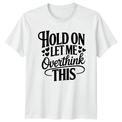 Hold On Let Me Overthink T-Shirt Overthinker Angst Humor