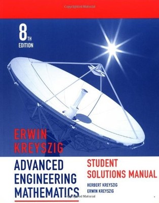 ADVANCED ENGINEERING MATHEMATICS, STUDENT SOLUTIONS MANUAL By Erwin Kreyszig