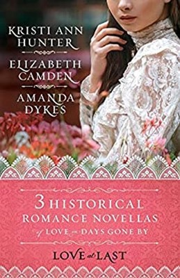 Love at Last : Three Historical Novellas of Love in Days Gone By