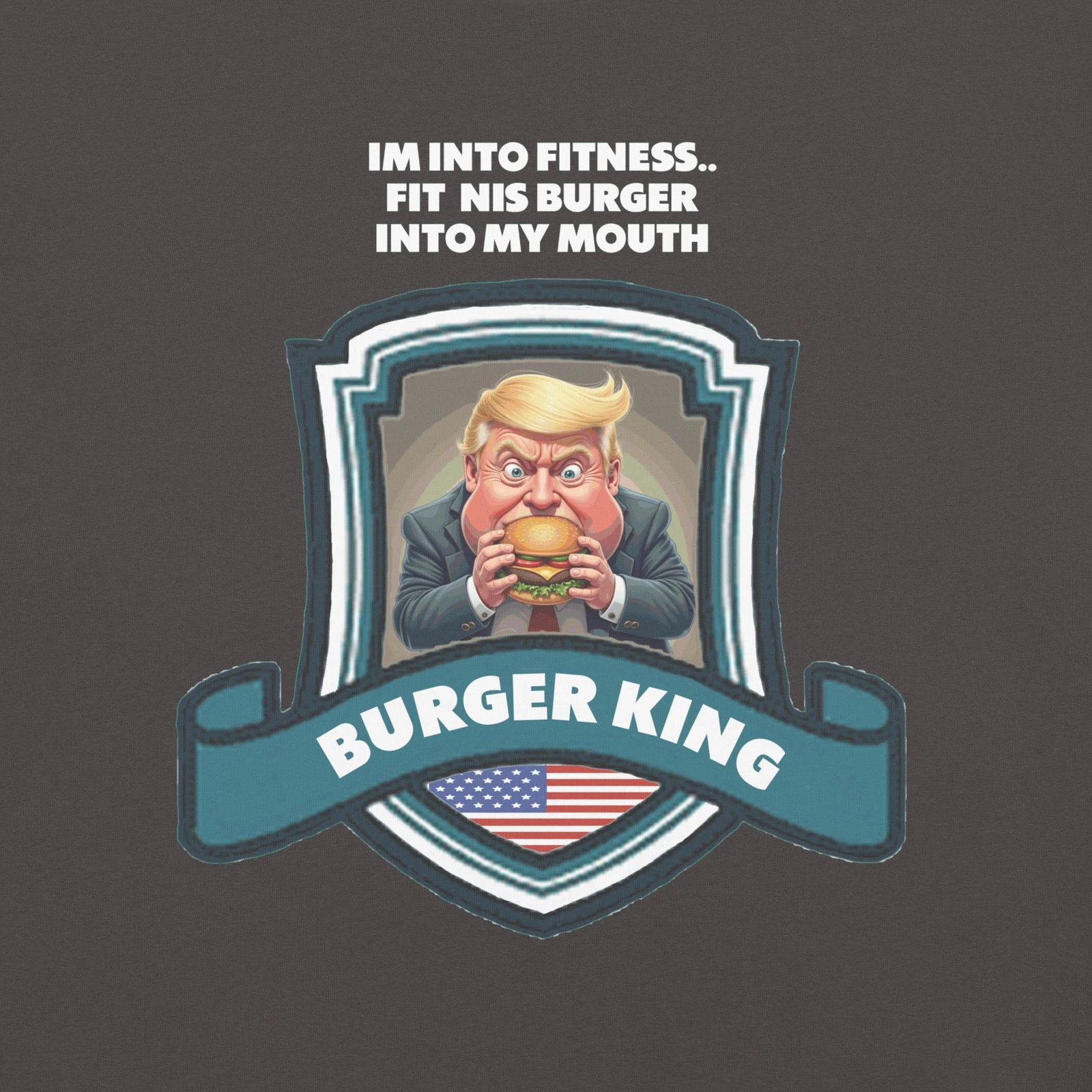 Im Into Fitness Burger King Tee Shirt Trump Funny FDT