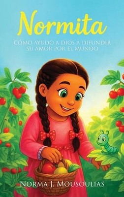 Normita: C?mo Ayud? a Dios a Difundir Su Amor por el Mundo by Norma J. Mousoulia