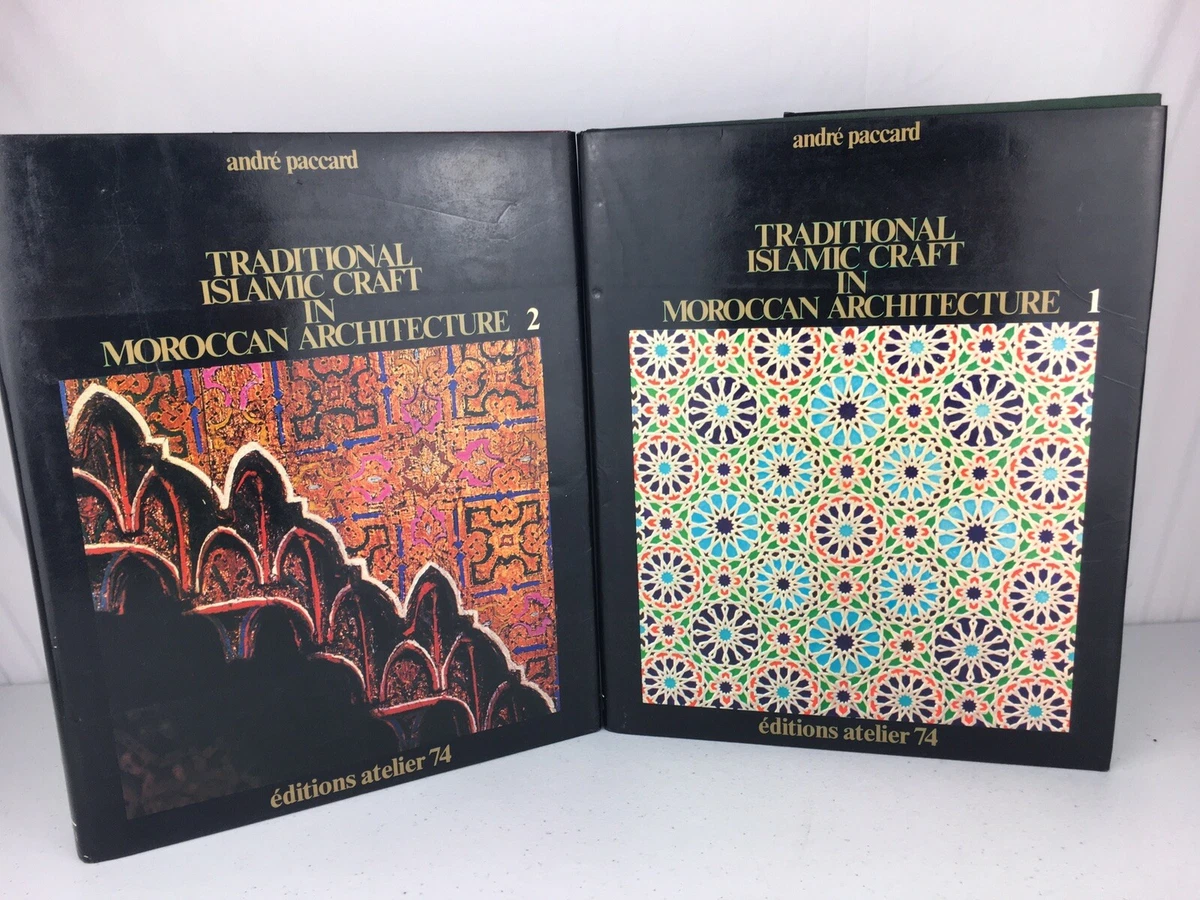 Traditional Islamic Craft in Moroccan Architecture by Andre Paccard