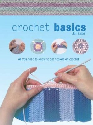 Crochet Basics: All You Need to Know to Get Hooked on Crochet - Hardcover - GOOD