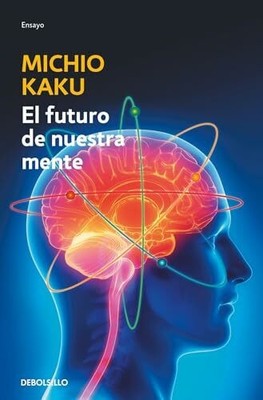 El futuro de nuestra mente: El reto cientIfico para entender, Buch Debolsillo