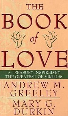 The Book of Love: A Treasury Inspired by the Greatest of Virtues, Andrew M. ...