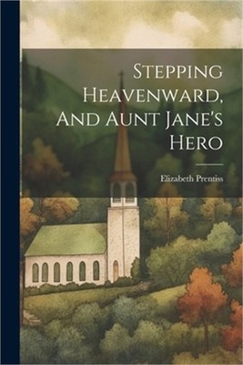 Stepping Heavenward, And Aunt Jane's Hero (Paperback or Softback)