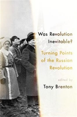 Was Revolution Inevitable?: Turning Points of the Russian Revolution (Paperback