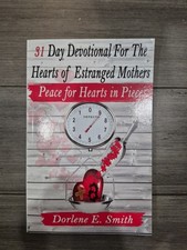 31 Day Devotional for the Hearts of Estranged Mothers By Dorlene Smith  1st Edit