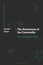 The Adventures of the Commodity: For a Critique of Value (Critical Theory and