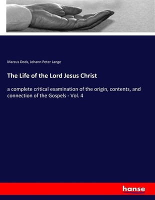 The Life of the Lord Jesus Christ Marcus Dods