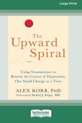 The Upward Spiral: Using Neuroscience to Reverse the Course of Depression, One S