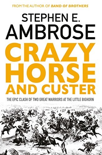 Crazy Horse And Custer: The Epic Clash of Two Great Warriors at the Little Bigh - Image 7