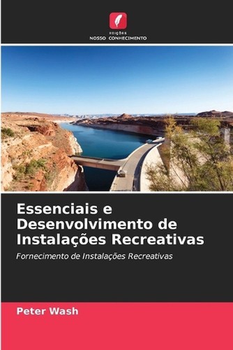 Essenciais e Desenvolvimento de Instalaes Recreativas by Peter Wash Paperback Bo