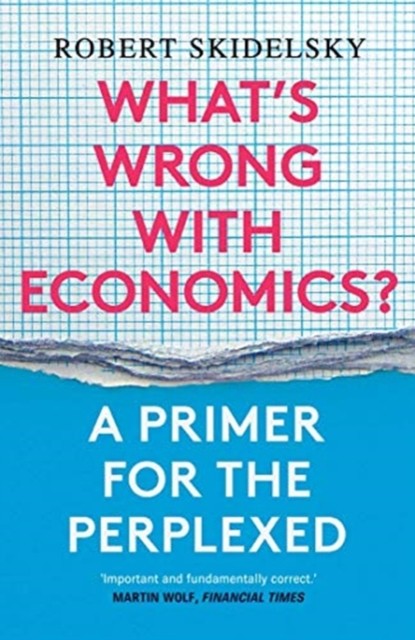 What’s Wrong with Economics? by Robert Skidelsky (Paperback Book)