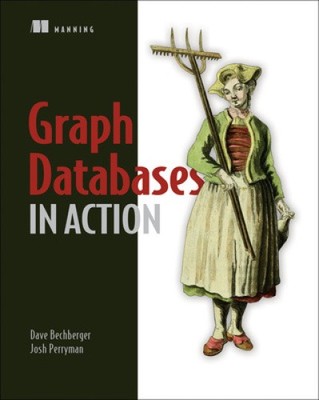 Graph Databases in Action by Bechberger, Dan [Paperback]