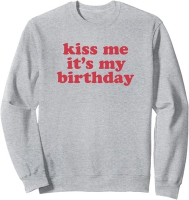 Kiss Me It's My Birthday Cute Fun Natal Celebration Unisex Crewneck Sweatshirt