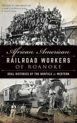 African American Railroad Workers of Roanoke: Oral Histories of the Norfolk & We
