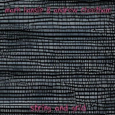 Mark Hanslip & Andrew Cheetham String and Grid (CD) Album Digipak