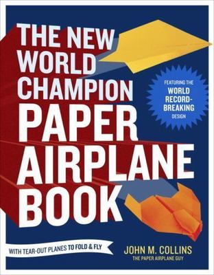 The New World Champion Paper Airplane Book: Featuring the World (1607743884)