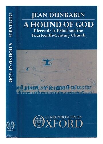 DUNBABIN, JEAN A hound of God : Pierre de la Palud and the fourteenth-century ch - Picture 1 of 1