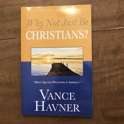 Why Not Just Be Christians? by Havner, Vance