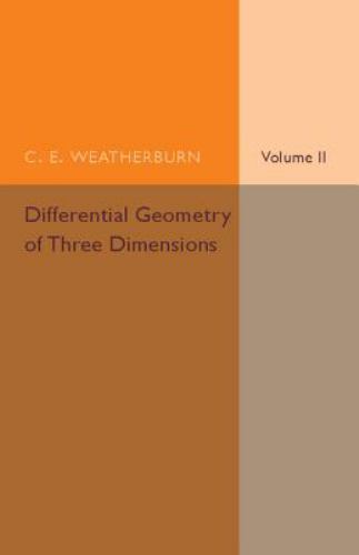 Differential Geometry of Three Dimensions: Volume 2 Weatherburn Paperback