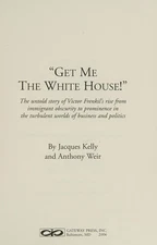 "Get Me the White House!" : The Untold Story of Victor Frenkil's