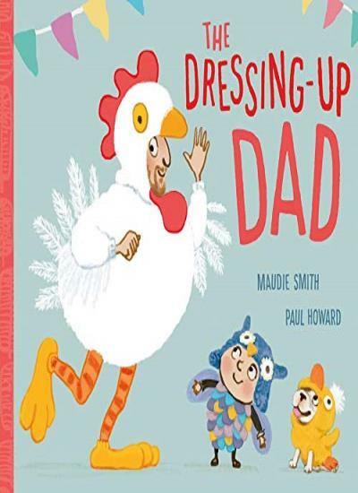 The Dressing-Up Dad By Maudie Smith, Paul Howard
