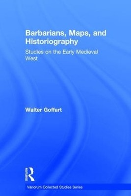 Barbarians, Maps, and Historiography by Walter Goffart - 9780754659846