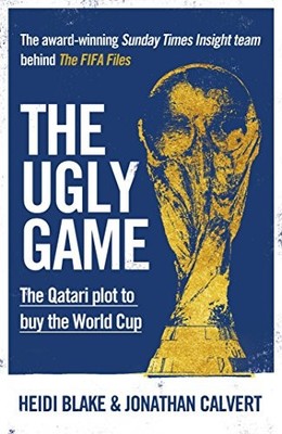 The Ugly Game: The Qatari Plot to B..., Jonathan Calver