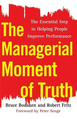Bruce Bodaken Robert Fritz The Managerial Moment of Truth (Tascabile)