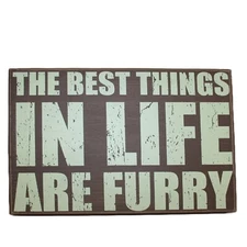 Sixtrees Ltd. The Best Things In Life Are Furry 10" x 12" Wood Sign Plaque - NEW