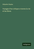 PhilarèTe Chasles | Voyages D'un Critique A Travers La Vie Et Les Libres | Buch