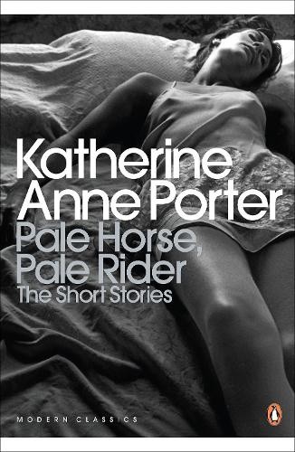Pale Horse, Pale Rider: The Selected Stories of Katherine Anne Porter (Penguin