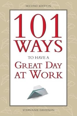 101 Ways to Have a Great Day at Work: (Reduce Stress and Find Mo