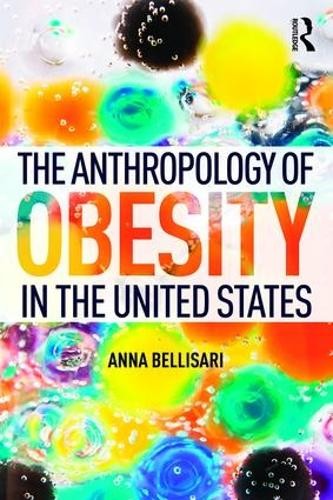 The Anthropology of Obesity in the United States - 9781138927865