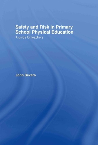 Safety and Risk in Primary School Physical Education - 9780415318150