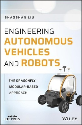 Engineering Autonomous Vehicles and Robots by Shaoshan Liu - 9781119570561