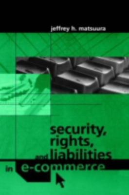 Security, Rights and Liabilities in E-Commerce by Matsuura, Jeffrey H.