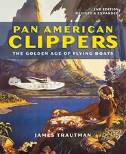 Pan American Clippers: The Golden Age of Flying Boats. Trautman 9780228102304**