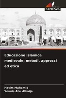 Hatim Mahamid (U. A.) | Educazione Islamica Medievale; Metodi, Approcci Ed Etica