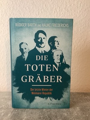 Barth, Friederichs Die Totengräber Der letzte Winter der Weimarer Republik.