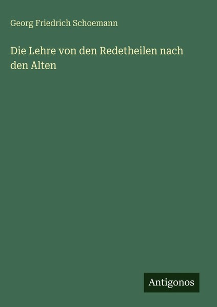 Georg Friedrich Schoemann | Die Lehre Von Den Redetheilen Nach Den Alten | Buch-image